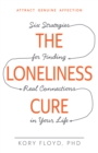 Image for The loneliness cure  : six strategies for finding real connections in your life