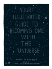 Image for Your Illustrated Guide To Becoming One With The Universe