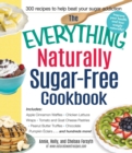 Image for The everything naturally sugar-free cookbook: includes apple cinnamon waffles, chicken lettuce wraps, tomato and goat cheese pastries, peanut butter truffles, chocolate pumpkin clairs ... and hundreds more!