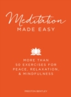 Image for Meditation Made Easy : More Than 50 Exercises for Peace, Relaxation, and Mindfulness