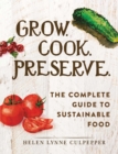 Image for Grow, cook, preserve: the complete guide to sustainable food