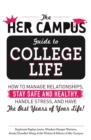 Image for The her campus guide to college life  : how to manage relationships, stay safe and healthy, handle stress, and have the best years of your life