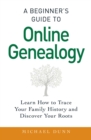 Image for A beginner&#39;s guide to online genealogy: learn how to trace your family history and discover your roots