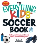 Image for The everything kids&#39; soccer book  : rules, techniques, and more about your favorite sport!