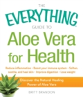 Image for The everything guide to aloe vera for health: discover the natural healing power of aloe vera