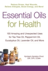 Image for Essential oils for health  : 100 amazing and unexpected uses for tea tree oil, peppermint oil, eucalyptus oil, lavender oil, and more