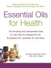 Image for Essential oils for health: 100 amazing and unexpected uses for tea tree oil, peppermint oil, eucalyptus oil, lavender oil, and more