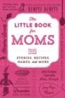 Image for The little book for moms  : stories, recipes, games, and more