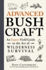 Image for Advanced bushcraft: an expert field guide to the art of wilderness survival