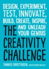 Image for The creativity challenge: design, experiment, test, innovate, build, create, inspire, and unleash your genius