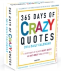 Image for 365 Days of Crazy Quotes 2016 Calendar : A Year&#39;s Worth of the Most Insane, Idiotic, and Half-Baked Things Ever Said