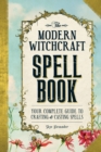 Image for The modern witchcraft spell book  : your complete guide to crafting and casting spells