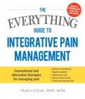 Image for The everything guide to integrative pain management  : conventional and alternative therapies for managing pain