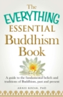 Image for The everything essential Buddhism book  : a guide to the fundamental beliefs and traditions of Buddhism, past and present