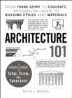 Image for Architecture 101: from Frank Gehry to Ziggurats, an essential guide to building styles and materials