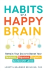 Image for Habits of a happy brain  : retrain your brain to boost your serotonin, dopamine, oxytocin, &amp; endorphins levels