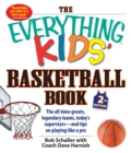 Image for The everything kids&#39; basketball book  : the all-time greats, legendary teams, today&#39;s superstars - and tips on playing like a pro