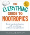 Image for The everything guide to nootropics: boost your brain function with smart drugs and memory supplements