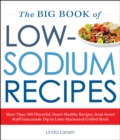 Image for The big book of low-sodium recipes: 500 flavorful, heart-healthy recipes, from loaded potato skins to lime-marinated grilled steak
