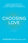 Image for Choosing love: discover how to connect to the universal power of love - and live a full, fearless, and authentic life!