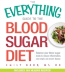 Image for The everything guide to the blood sugar diet  : balance your blood sugar levels to reduce inflamation, lose weight, and prevent disease