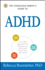 Image for The conscious parent&#39;s guide to ADHD: a mindful approach for helping your child gain focus and self-control