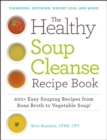 Image for The healthy soup cleanse recipe book: 200+ easy souping recipes from bone broth to vegetable soup