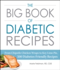 Image for The big book of diabetic recipes: from chipotle chicken wraps to key lime pie, 500 diabetes-friendly recipes