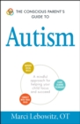 Image for The conscious parent&#39;s guide to autism: a mindful approach for helping your child focus and succeed