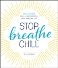 Image for Stop, breathe, chill.: meditations for a less stressful, more awesome life
