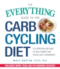 Image for The Everything Guide to the Carb Cycling Diet : An Effective Diet Plan to Lose Weight and Boost Your Metabolism