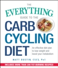 Image for The everything guide to the carb cycling diet: an effective diet plan to lose weight and boost your metabolism