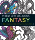 Image for Stress Less Coloring - Fantasy : 100+ Coloring Pages for Fun and Relaxation