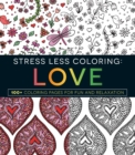 Image for Stress Less Coloring - Love : 100+ Coloring Pages for Fun and Relaxation