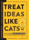 Image for Treat ideas like cats and other creative quotes for creative people