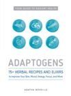 Image for Adaptogens  : 75+ herbal recipes and elixers to improve your skin, mood, energy, focus, and more