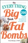 Image for The everything big book of fat bombs: 200 irresistible low-carb, high-fat recipes for weight loss the ketogenic way