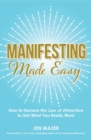 Image for Manifesting made easy  : how to harness the law of attraction to get what you really want