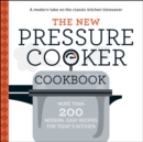 Image for The new pressure cooker cookbook: a complete guide to meals in minutes using today&#39;s stress-free pressure cooker