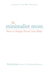 Image for The minimalist mom  : how to simply parent your baby