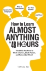 Image for How to learn almost anything in 48 hours: the skills you need to work smarter, study faster, and remember more!