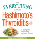 Image for The everything guide to Hashimoto&#39;s thyroiditis  : a healing plan for managing symptons naturally