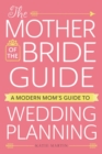 Image for The mother of the bride book  : a modern mom&#39;s guide to wedding planning