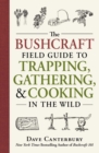 Image for The Bushcraft field guide to trapping, gathering, and cooking in the wild