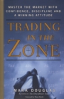 Image for Trading in the Zone: Master the Market with Confidence, Discipline, and a Winning Attitude