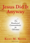 Image for Jesus Did It Anyway: The Paradoxical Commandments for Christians