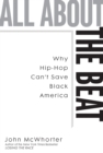 Image for All about the Beat: Why Hip-Hop Can&#39;t Save Black America