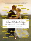 Image for One perfect day: the selling of the American wedding