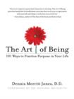Image for The art of being: 101 ways to practice purpose in your life