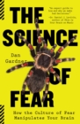 Image for Science of Fear: How the Culture of Fear Manipulates Your Brain